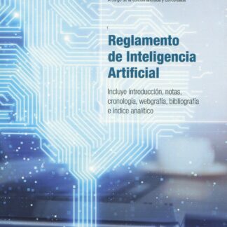 Reglamento de inteligencia artificial. Incluye introducción, notas, cronología, webgrafía, bibliografía e índice analítico