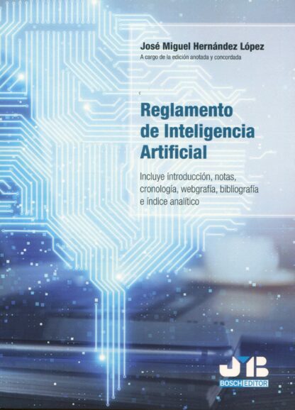 Reglamento de inteligencia artificial. Incluye introducción, notas, cronología, webgrafía, bibliografía e índice analítico
