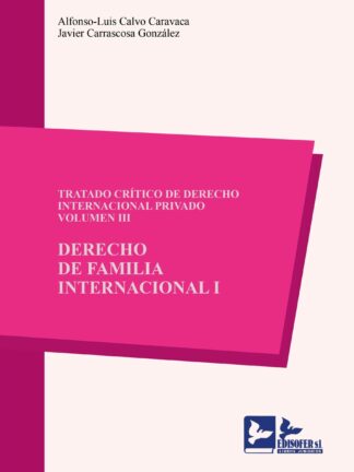 Tratado crítico de derecho internacional privado, Vol. III. Derecho de familia internacional, I
