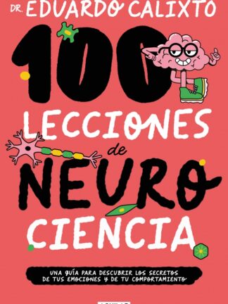 100 lecciones de neurociencia Una guía para descubrir los secretos de tus emociones y de tu comporta miento