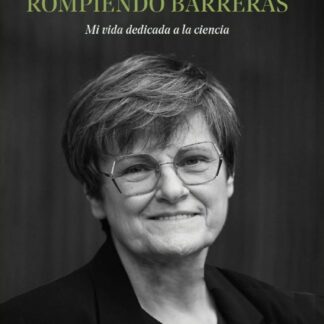 Rompiendo barreras. Mi vida dedicada a la ciencia