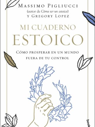Mi cuaderno estoico. Cómo prosperar en un mundo fuera de tu control