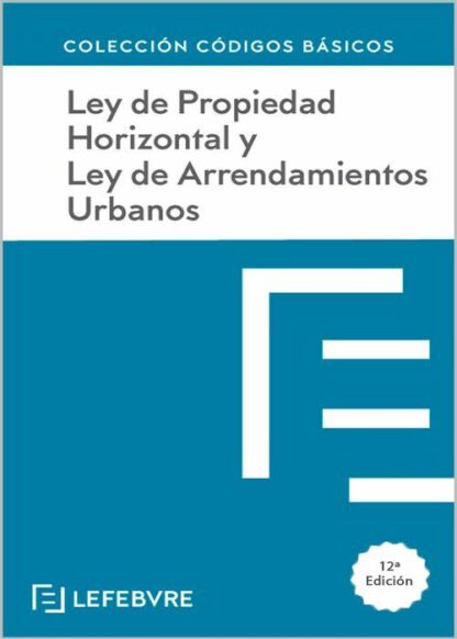 Ley de Propiedad Horizontal y Ley de Arrendamientos Urbanos 2024 Código Básico