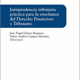 Jurisprudencia tributaria práctica para la enseñanza del derecho financiero y tributario