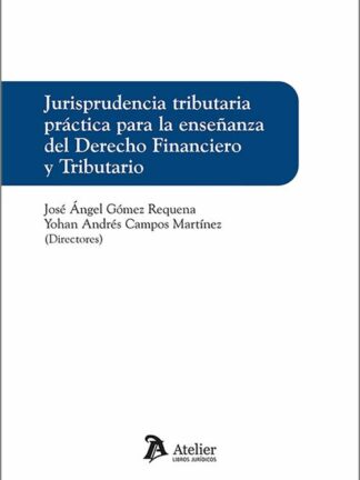 Jurisprudencia tributaria práctica para la enseñanza del derecho financiero y tributario
