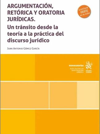 Argumentación, retórica y oratoria jurídicas. Un tránsito desde la teoría a la práctica del discurso jurídico
