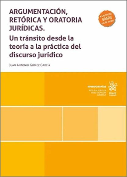 Argumentación, retórica y oratoria jurídicas. Un tránsito desde la teoría a la práctica del discurso jurídico