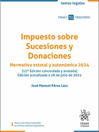 Impuesto sobre Sucesiones y Donaciones. Normativa estatal y autonómica 2024 Edición actualizada a 26 de julio de 2024