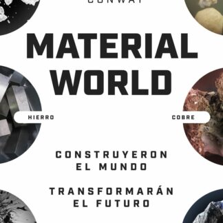 Material world Arena, sal, acero, cobre, petróleo y litio. Construyeron el mundo. Transformarán el futuro