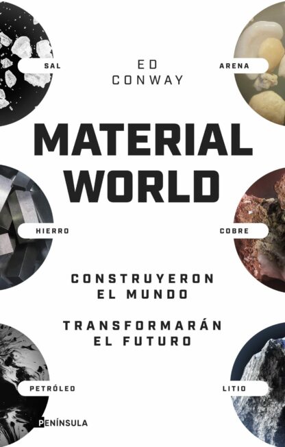 Material world Arena, sal, acero, cobre, petróleo y litio. Construyeron el mundo. Transformarán el futuro
