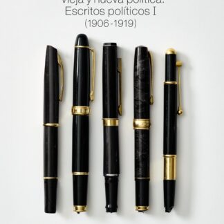 Vieja y nueva política. Escritos políticos I (1906 -1919)