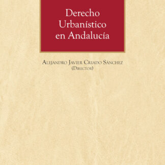 Derecho urbanístico en Andalucía. Comentarios a la Ley 7/2021, de 1 de diciembre, de impulso para la sostenibilidad del territorio de Andalucía y su reglamento