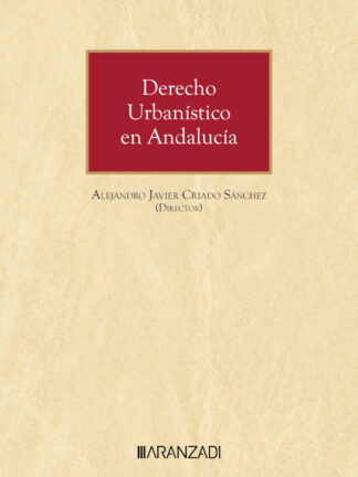 Derecho urbanístico en Andalucía. Comentarios a la Ley 7/2021, de 1 de diciembre, de impulso para la sostenibilidad del territorio de Andalucía y su reglamento