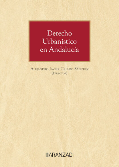 Derecho urbanístico en Andalucía. Comentarios a la Ley 7/2021, de 1 de diciembre, de impulso para la sostenibilidad del territorio de Andalucía y su reglamento