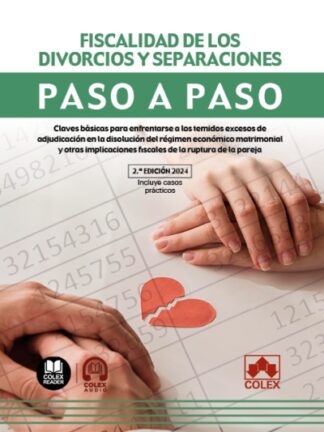 Fiscalidad de los divorcios y separaciones. Paso a paso 2024. Claves básicas para infrentarse a los temidos excesos de adjudicación en  la disolución del régimen económico matrimonial y otras implicaciones fiscales de la ruptura de la pareja