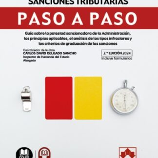 Infracciones y sanciones tributarias. Paso a paso 2024. Guía sobre la potestad sancionadora de la Administración, los principios aplicables, el análisis del os tipos infractores y los criterios de graduación de las sanciones