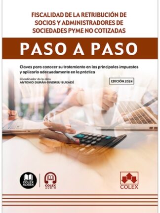 Fiscalidad de la retribución de socios y administradores de sociedades pyme no cotizadas. Paso a paso. Claves para conocer su tratamiento en los principales impuestos y aplicarlo adecuadamente en la práctica
