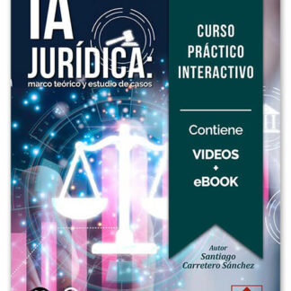 Curso práctico interactivo. IA jurídica, marco teórico y estudio de casos