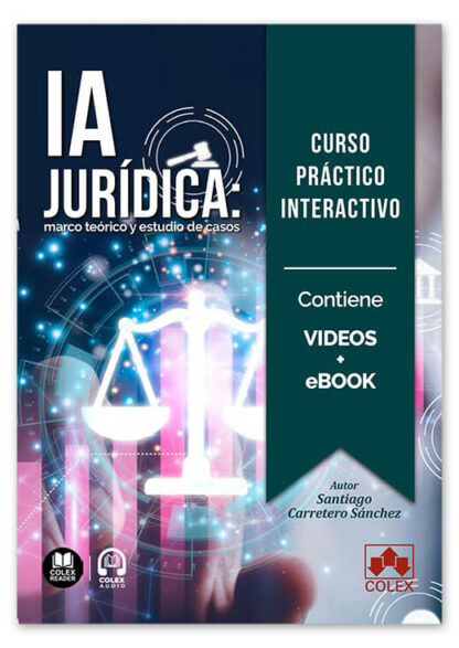 Curso práctico interactivo. IA jurídica, marco teórico y estudio de casos
