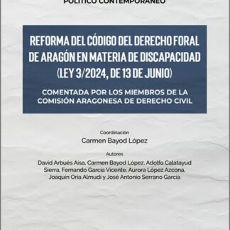 Reforma del código de derecho foral de Aragón en materia de discapacidad (Ley 3/2024, de 13 de junio). Comentada por los miembros de la Comisión Aragonesa de Derecho Civil