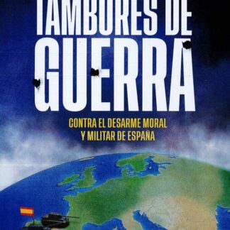 Tambores de guerra. Contra el desarme moral y militar de España