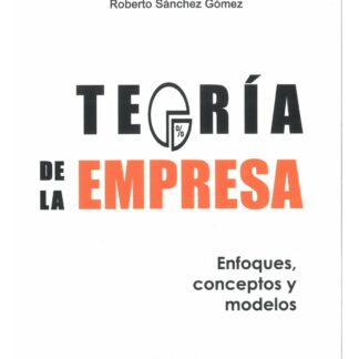 Teoría de la empresa. Enfoques, conceptos y modelos