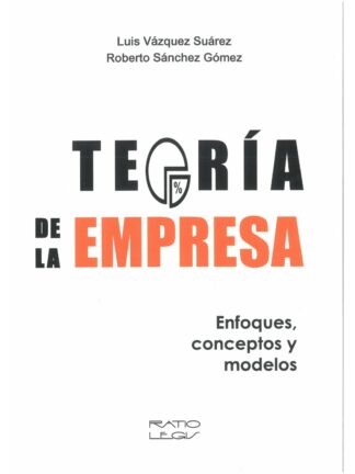 Teoría de la empresa. Enfoques, conceptos y modelos