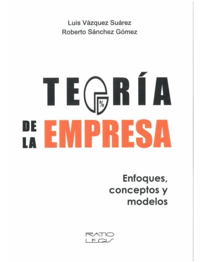 Teoría de la empresa. Enfoques, conceptos y modelos