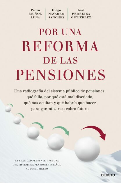 Por una reforma de las pensiones Una radiografía del sistema público de pensiones: qué falla, por qué está mal diseñado, qué nos ocultan y qué habría que hacer para garantizar su cobro futuro
