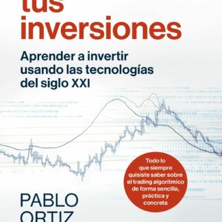 Automatiza tus inversiones Aprender a invertir usando las tecnologías del siglo XXI