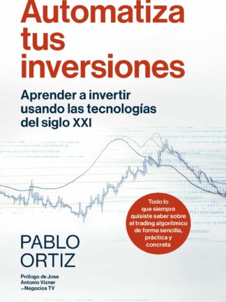 Automatiza tus inversiones Aprender a invertir usando las tecnologías del siglo XXI