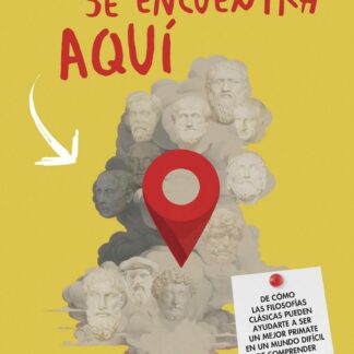 Usted se encuentra aquí. De cómo las filosofías clásicas pueden ayudarte a ser un mejor primate  en un mundo difícil de comprender