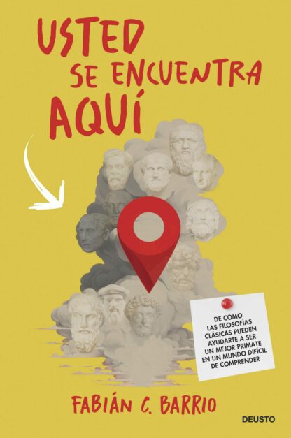 Usted se encuentra aquí. De cómo las filosofías clásicas pueden ayudarte a ser un mejor primate  en un mundo difícil de comprender