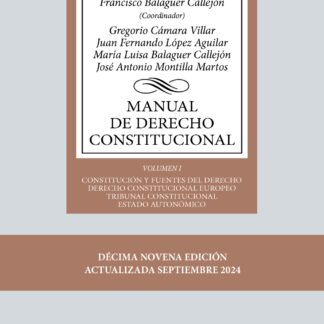 Manual de Derecho Constitucional Vol. I: Constitución y fuentes del Derecho. Derecho Constitucional Europeo. Tribunal Constitucional. Estado autonómico