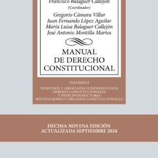 Manual de Derecho Constitucional Vol. II: Derechos y libertades fundamentales. Deberes constituciona les y principios rectores. Instituciones y órganos constitucionales
