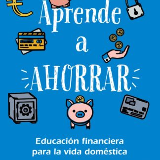 Aprende a ahorrar. Educación financiera para la vida doméstica