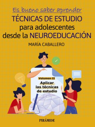 Es bueno saber aprender. Técnicas de estudio para adolescentes desde la Neuroeducación. Aplicar las técnicas de estudio