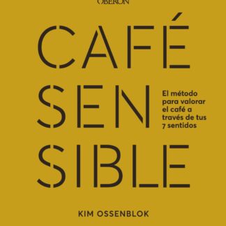 Café sensible. El método para valorar el café a través de tus 7 sentidos