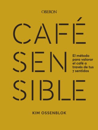 Café sensible. El método para valorar el café a través de tus 7 sentidos