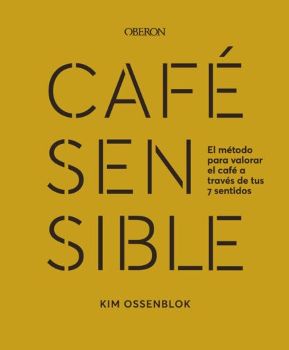Café sensible. El método para valorar el café a través de tus 7 sentidos