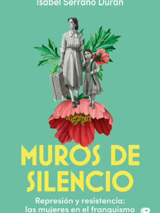 Muros de silencio. Represión y resistencia: las mujeres en el franquismo