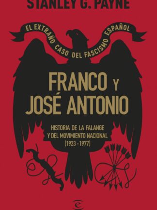 Franco y José Antonio. El extraño caso del fascismo español Historia de la Falange y del Movimiento Nacional (1923-1977)