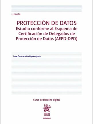 Protección de datos. Estudio conforme al Esquema de Certificación de Delegados de Protección de Datos (AEPD-DPD)