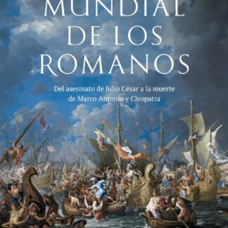 La guerra mundial de los romanos. Del asesinato de Julio César a la muerte de Marco Antonio y Cleopat ra  (44-30 a. C.)