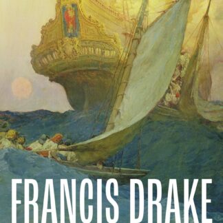 Francis Drake El corsario que desafió a un imperio