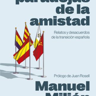 Las paradojas de la amistad. Relatos y desacuerdos de la transición española