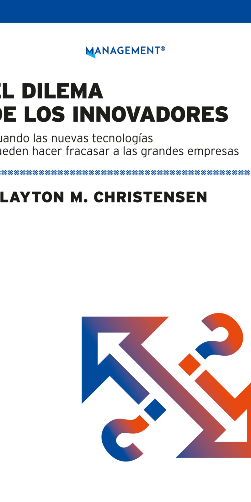 Dilema De Los Innovadores Cuando Las Nuevas Tecnologías Pueden Hacer Fracasar A Las Grandes Empresas