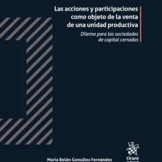 Las acciones y participaciones como objeto de la venta de una unidad productiva. Dilema para las sociedades de capital cerradas