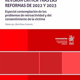 Agresiones sexuales a mayores de 16 años: una revisión crítica tras las reformas de 2022 y 2023. Especial contemplación de los problemas de retroactividad y del consentimiento de la víctima