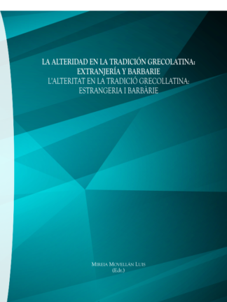 Alteridad en la tradición grecolatina: extranjería y barbarie. L´alteritart en la tradició grecollatina: estrangeria i barbàrie